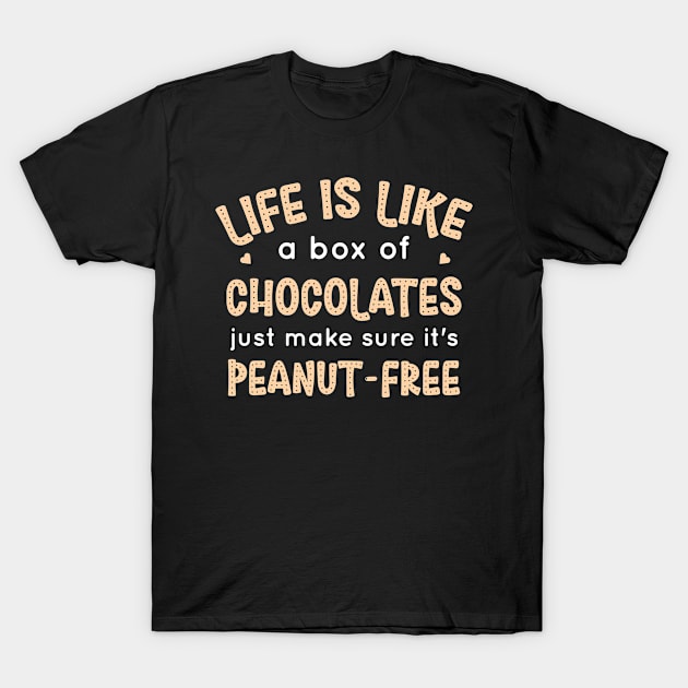 Peanut Allergy - Life Is Like A Box Of Chocolates T-Shirt by LetsBeginDesigns